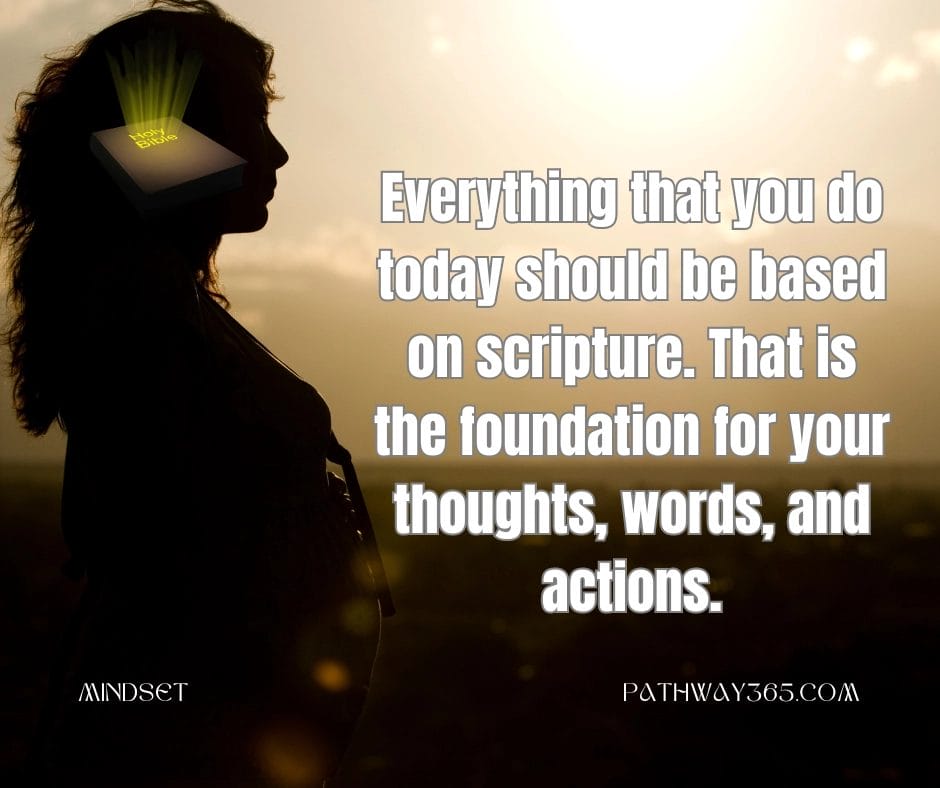 “A silhouette of a woman at sunset with a glowing light symbolizing Scripture illuminating her mind. Text reads: ‘Everything that you do today should be based on scripture.’”