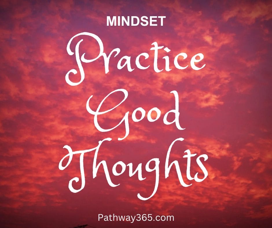 “A dramatic red sky background with bold white text that reads: ‘Practice Good Thoughts.’ Mindset graphic from Pathway365.com.”