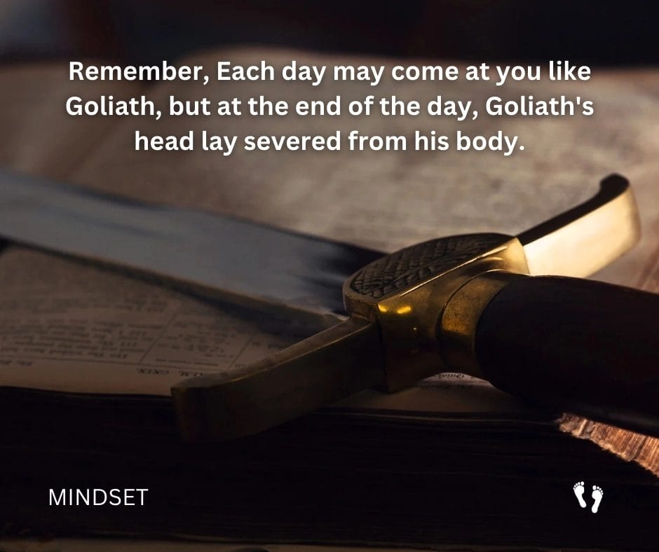 Remember, Each day may come at you like Goliath, but at the end of the day, Goliath's head lay severed from his body.#MINDSET a sword on a book
