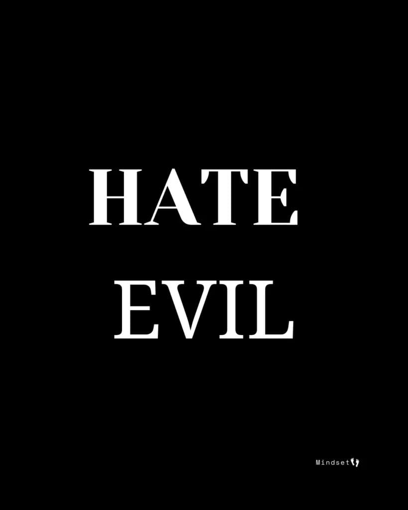 Bold white text reading “HATE EVIL” on a dark black background, representing a firm biblical stance against sin and unrighteousness.