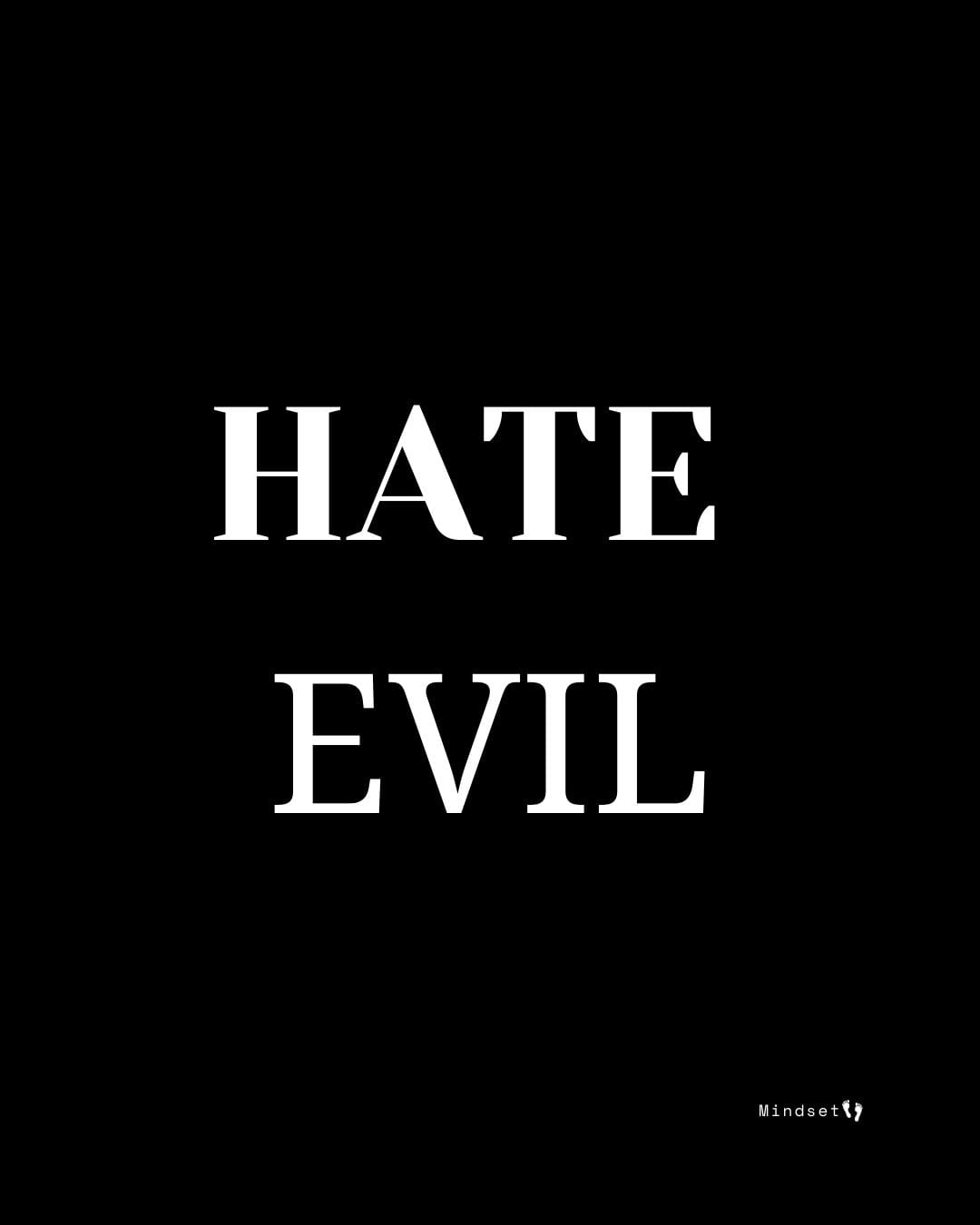 Bold white text reading “HATE EVIL” on a dark black background, representing a firm biblical stance against sin and unrighteousness.