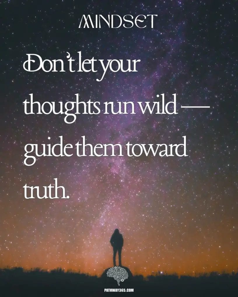 “A silhouette of a person standing beneath a star-filled night sky with the text ‘Don’t let your thoughts run wild — guide them toward truth,’ symbolizing directing the mind toward biblical truth.”