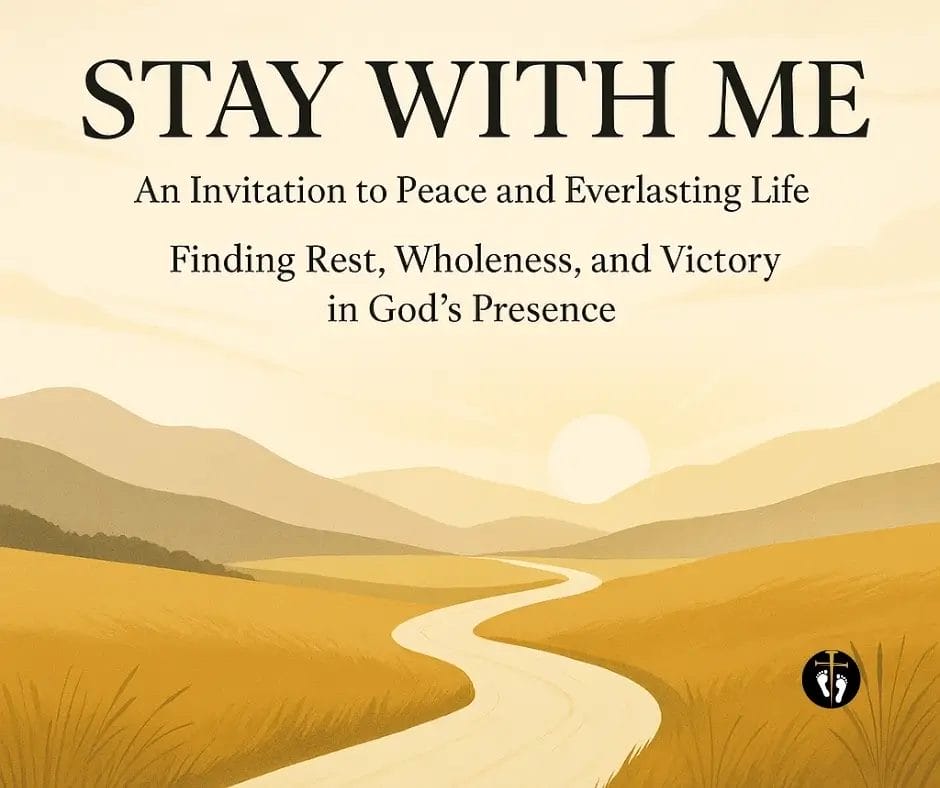 “A serene digital illustration of a winding golden path leading toward a sunrise over rolling hills, with the text ‘Stay With Me — An Invitation to Peace and Everlasting Life. Finding Rest, Wholeness, and Victory in God’s Presence.’”