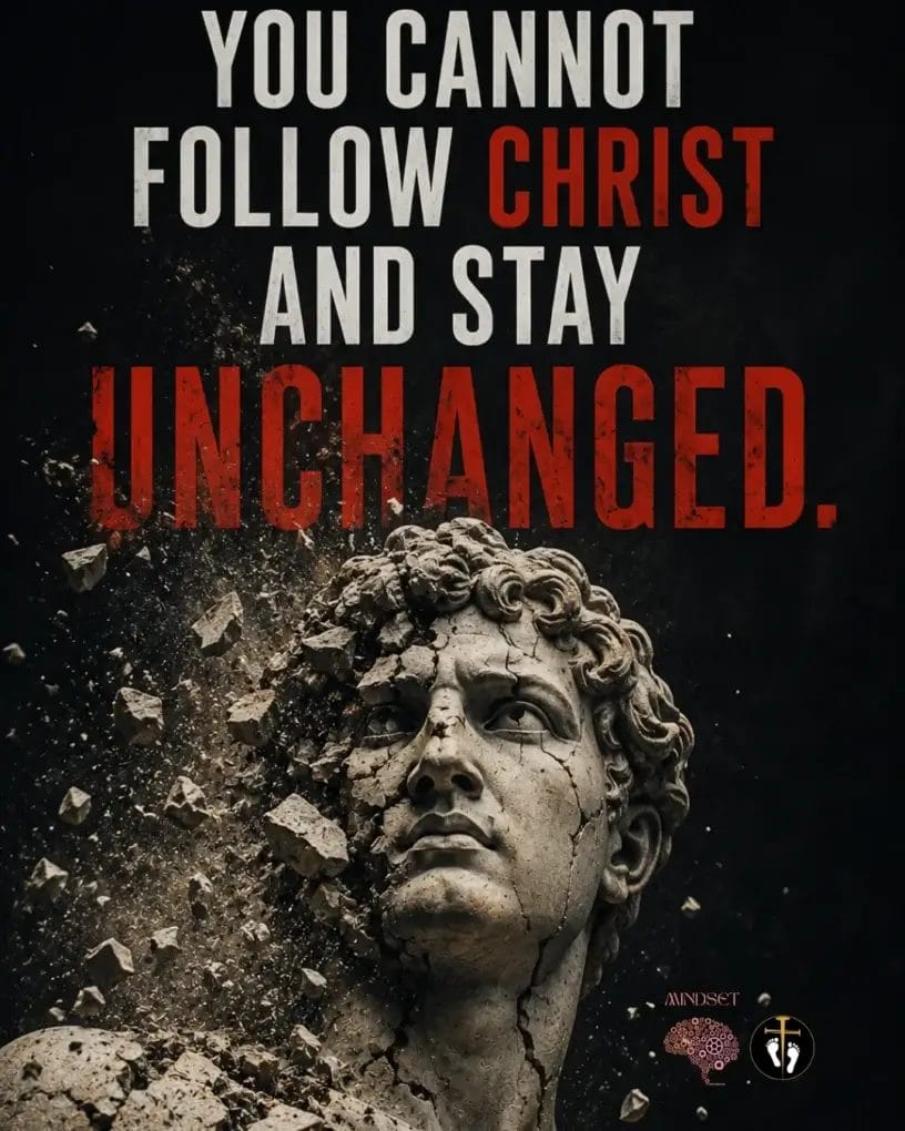Cracked stone statue breaking apart with bold text saying “You Cannot Follow Christ And Stay Unchanged,” symbolizing spiritual transformation through Christ.